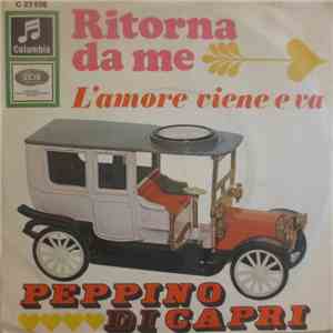 Peppino Di Capri - Ritorna Da Me / L'amore Viene E Va