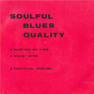 Soulful Blues Quality - Wasting My Time / Sweet Wine / Practical English