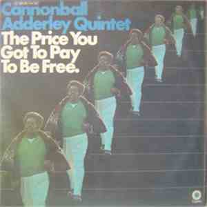 The Cannonball Adderley Quintet - The Price You Got To Pay To Be Free