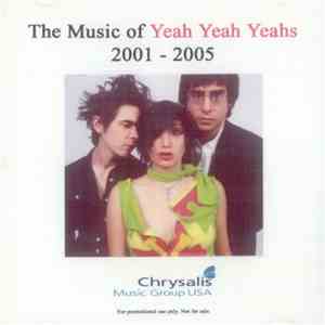 Yeah Yeah Yeahs - The Music Of Yeah Yeah Yeahs 2001 - 2005