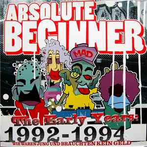 Absolute Beginner - The Early Years 1992-1994 Wir Waren Jung Und Brauchten ...
