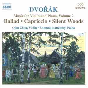 Dvořák, Qian Zhou, Edmund Battersby - Music For Violin And Piano, Volume 2: Ballad • Capriccio • Silent Woods