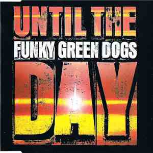Funky Green Dogs - Until The Day