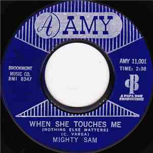 Mighty Sam - When She Touches Me (Nothing Else Matters) / Just Like Old Tim ...