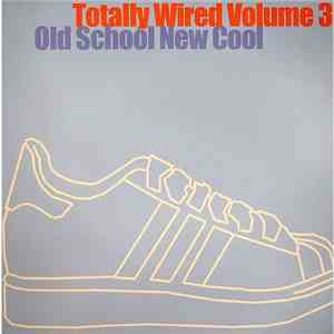 Various - Totally Wired Volume 3 - Old School New Cool