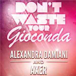 Alexandra Damiani And Axer - Don't Waste Your Gioconda