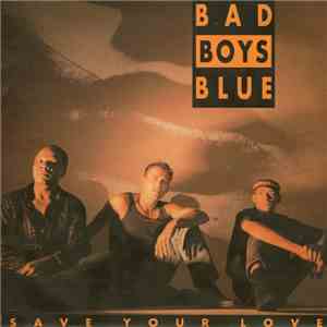 Bad Boys Blue - Save Your Love