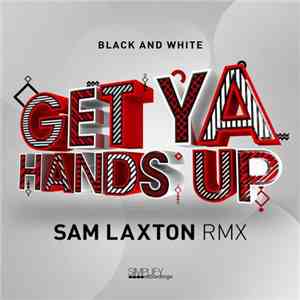 Black And White - Get Ya Hands Up (Sam Laxton Rmx)