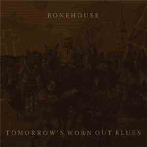 Bonehouse  - Tomorrow's Worn Out Blues