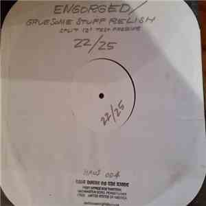 Engorged / Gruesome Stuff Relish - Engorged / Gruesome Stuff Relish