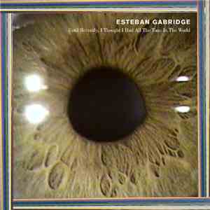 Esteban Gabridge - Until Recently, I Thought I Had All The Time In The Worl ...