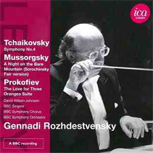 Gennadi Rozhdestvensky, Tchaikovsky, Mussorgsky, Prokofiev, David Wilson-Johnson, BBC Singers, BBC Symphony Chorus, BBC Symphony Orchestra - Symphony No.4 / A Night On The Bare Mountain (Sorochinsky Fair Version) / The Love For Three Oranges Suite