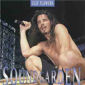 Soundgarden - Ugly Flowers