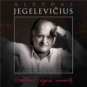 Alvydas Jegelevičius - Galvok Apie Meilę