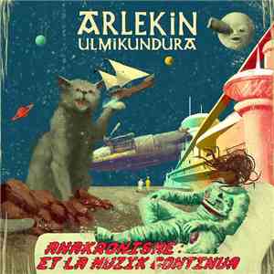 Arlekin Ulmikundura - Anakronisme : Et La Muzik Continua