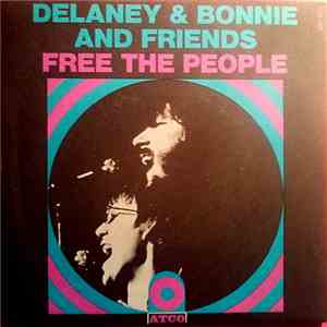 Delaney & Bonnie And Friends - Free The People