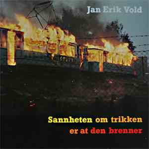 Jan Erik Vold - Sannheten Om Trikken Er At Den Brenner