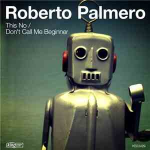 Roberto Palmero - This No / Don't Call Me Beginner
