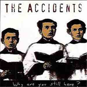 The Accidents  - Why Are You Still Here