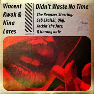 Vincent Kwok & Nina Lares - Didnt Waste No Time (The Remixes)