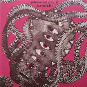 A.Mochi - Primordial Soup II