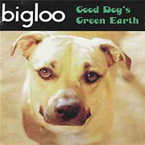 Bigloo - Good Dog's Green Earth