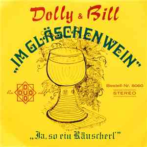 Dolly & Bill - Im Gläschen Wein / Ja, so ein Räuscherl