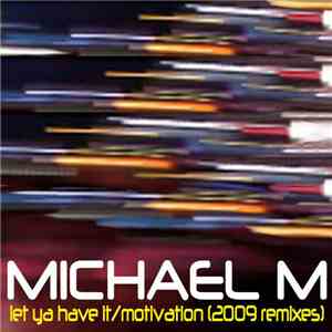 Michael M - Let Ya Have It/Motivation (2009 Mixes)