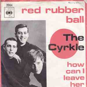 The Cyrkle - Red Rubber Ball / How Can I Leave Her