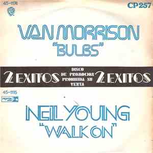 Van Morrison / Neil Young - Bulbs / Walk On
