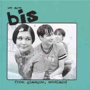 Bis - We Are Bis From Glasgow, Scotland - Greatest Hits