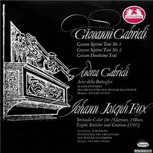Giovanni Gabrieli ‧ Andrea Gabrieli ‧ Johann Joseph Fux - Mitglieder Des Orchesters Der Wiener Staatsoper ‧ Dirigent: Sayard Stone - Canzon Septini Toni Nr. 1 ‧ Canzon Septini Toni Nr. 2 ‧ Canzon Duodecimi Toni ‧ Aria Della Battaglia ‧ Serenade C-Dur Für 
