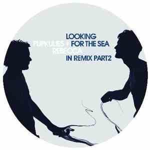 Pupkulies & Rebecca - Looking For The Sea In Remix / Part 2