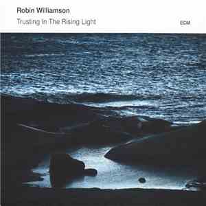 Robin Williamson - Trusting In The Rising Light