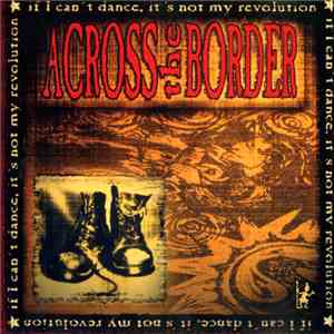 Across The Border - If I Can't Dance, It's Not My Revolution