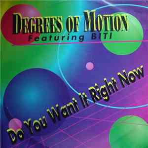 Degrees Of Motion Featuring Biti - Do You Want It Right Now