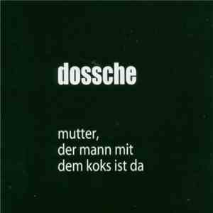 Dossche - Mutter, Der Mann Mit Dem Koks Ist Da