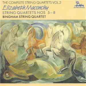 Elizabeth Maconchy, Bingham String Quartet - The Complete String Quartets Vol. 2: String Quartets Nos 5-8