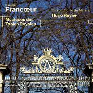 François Francœur / La Simphonie Du Marais - Hugo Reyne - Musiques Des Tables Royales