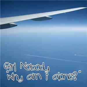 Girl Nobody - Why Am I Alone?
