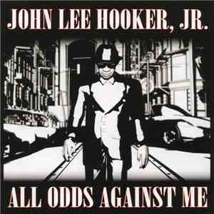 John Lee Hooker, Jr. - All Odds Against Me