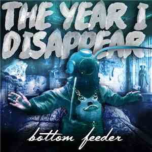 The Year I Disappear - Bottomfeeder