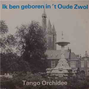 Unknown Artist - Ik Ben Geboren In 't Oude Zwol / Tango Orchidee