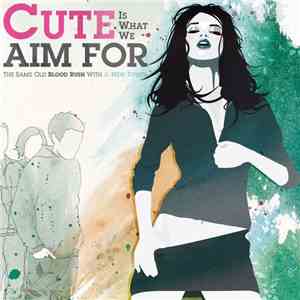 Cute Is What We Aim For - The Same Old Blood Rush With A New Touch