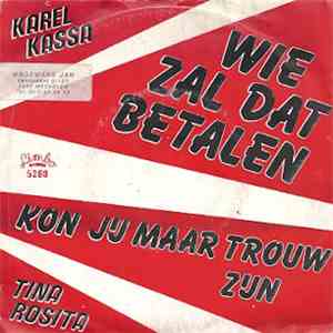 Karel Kassa / Tina Rosita - Wie Zal Dat Betalen / Kon Jij Maar Trouw Zijn