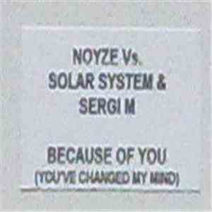 Noyze vs. Solar System & Sergi M - Because Of You (You've Changed My Mind)