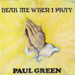 Paul Green  - Hear Me When I Pray
