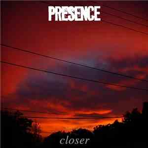 Presence  - Closer