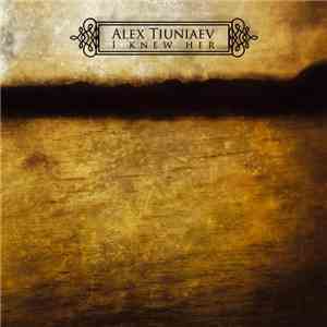 Alex Tiuniaev - I Knew Her