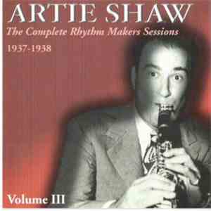 Artie Shaw - The Complete Rhythm Makers Sessions 1937-1938 Volume III